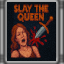 Slay the Queen